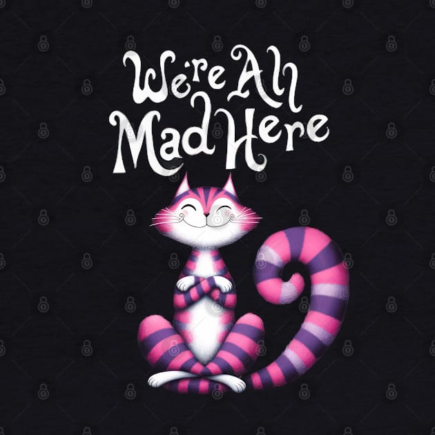 Cheshire Cat: We're All Mad Here by TooplesArt